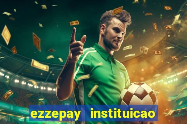 ezzepay instituicao de pagamento ltda